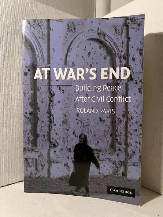 At War's End: Building Peace After Civil Conflict by Roland Paris