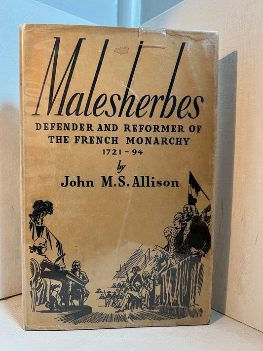 Malesherbes - Defender and Reformer of the French Monarchy 1721-1794 by John M.S. Allison