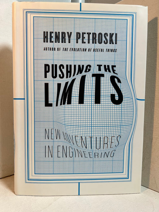 Pushing the Limits - New Adventures in Engineering by Henry Petroski