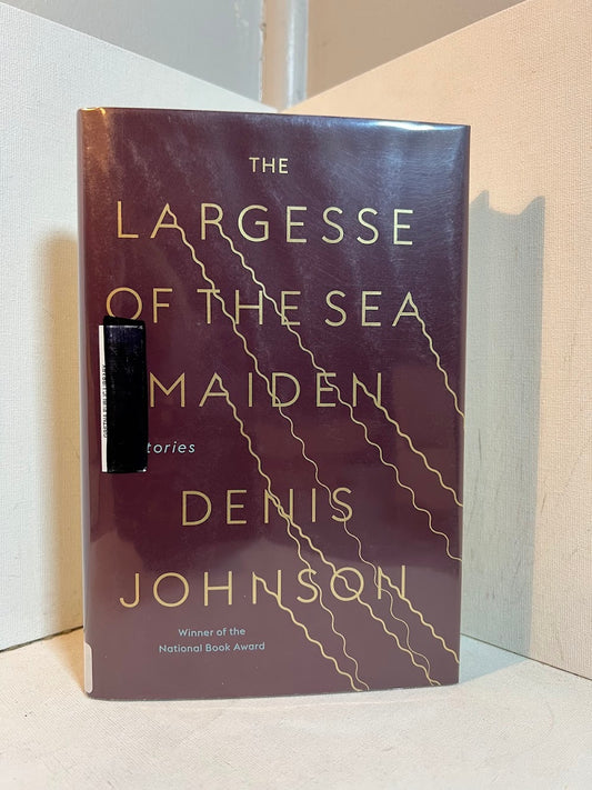 The Largesse of the Sea Maiden by Denis Johnson