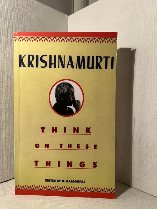 Think on These Things by Krishnamurti