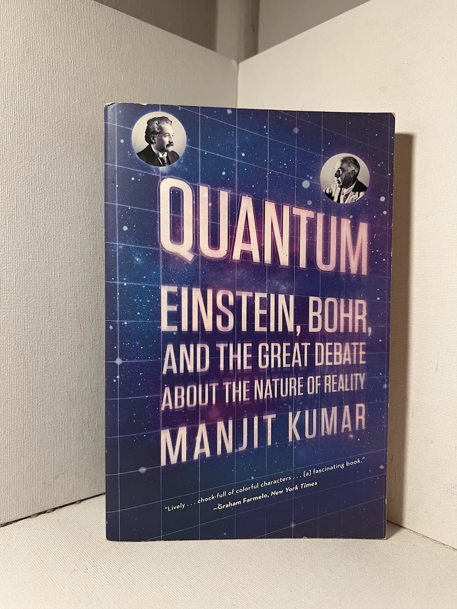 Quantum Einstein, Bohr, and the Great Debate about the Nature of Reality by Manjit Kumar