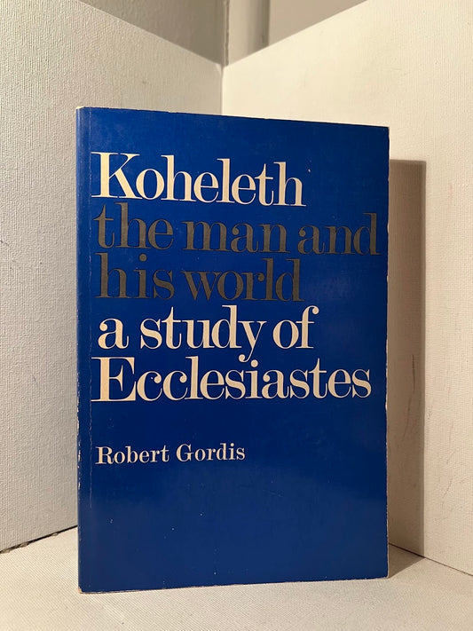 Koheleth: The Man and His World by Robert Gordis