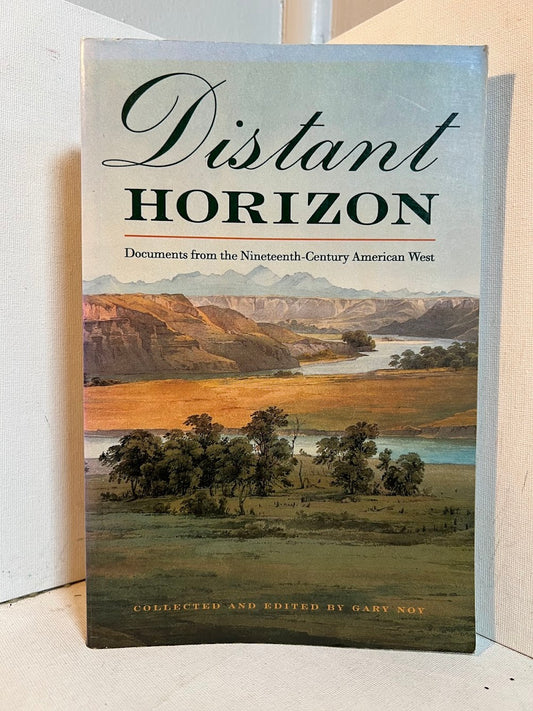 Distant Horizons - Documents from the Nineteenth Century American West edited by Gary Noy