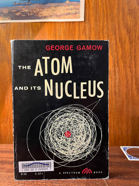 The Atom and its Nucleus by George Gamow