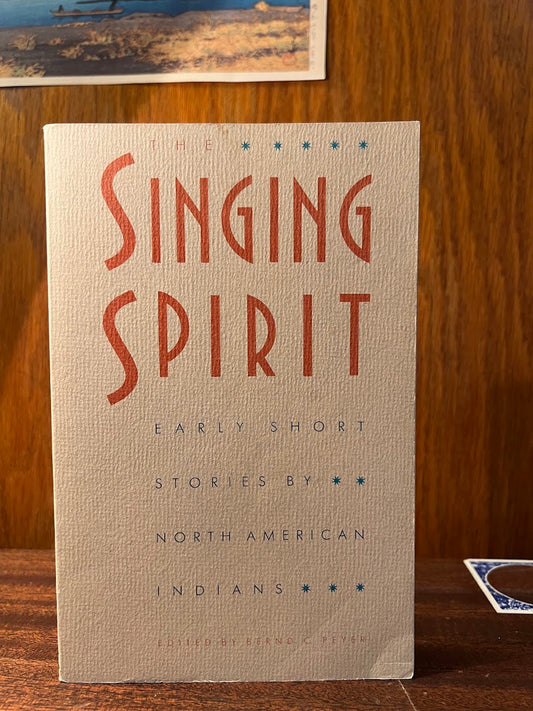 The Singing Spirit - Early Short Stories by North American Indians