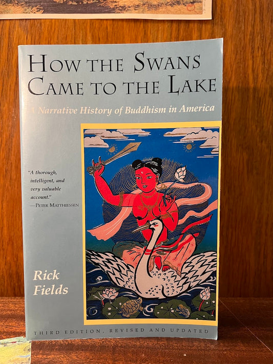 How the Swans Came to the Lake - A Narrative History of Buddhism in America by Rick Fields