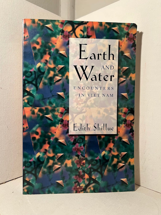 Earth and Water: Encounters in Vietnam by Edith Shillue