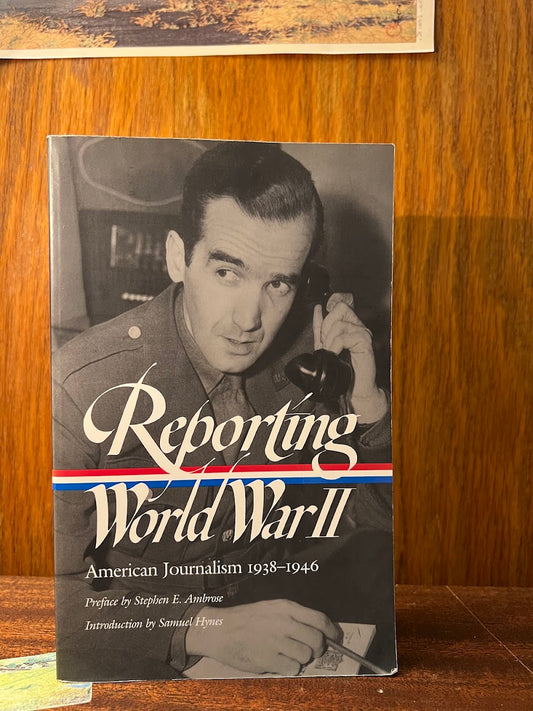 Reporting World War 2 - American Journalism 1938-1946