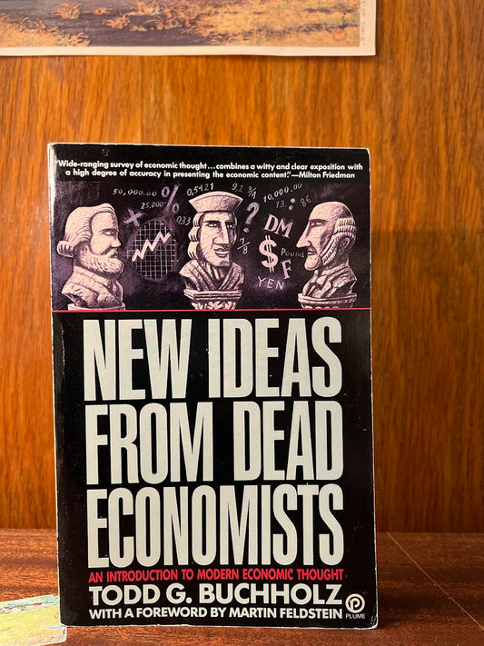 New Ideas From Dead Economists by Todd G. Buchholz