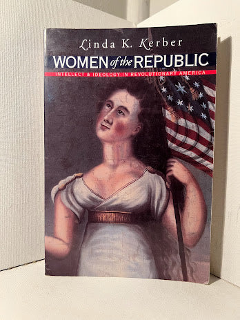 Women of the Republic by Linda K. Kerber