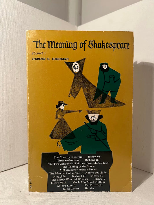 The Meaning of Shakespeare by Harold C. Goddard