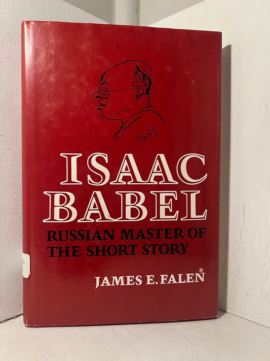 Isaac Babel: Russian Master of the Short Story by James E. Falen