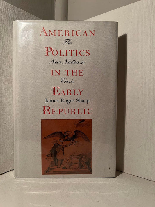 American Politics in the Early Republic by James Roger Sharp