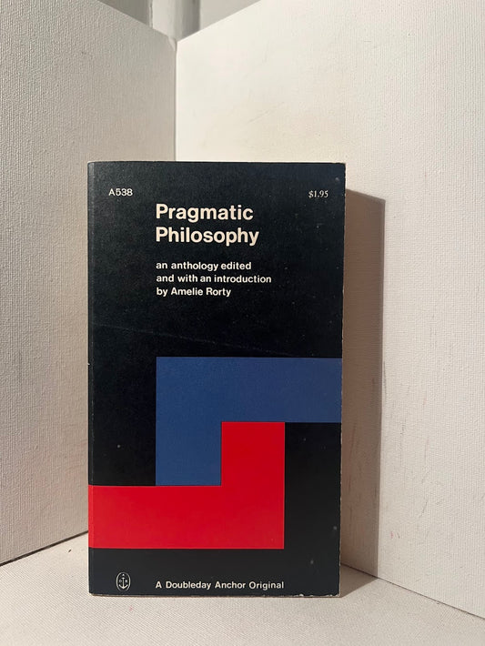 Pragmatic Philosophy edited by Amelie Rorty
