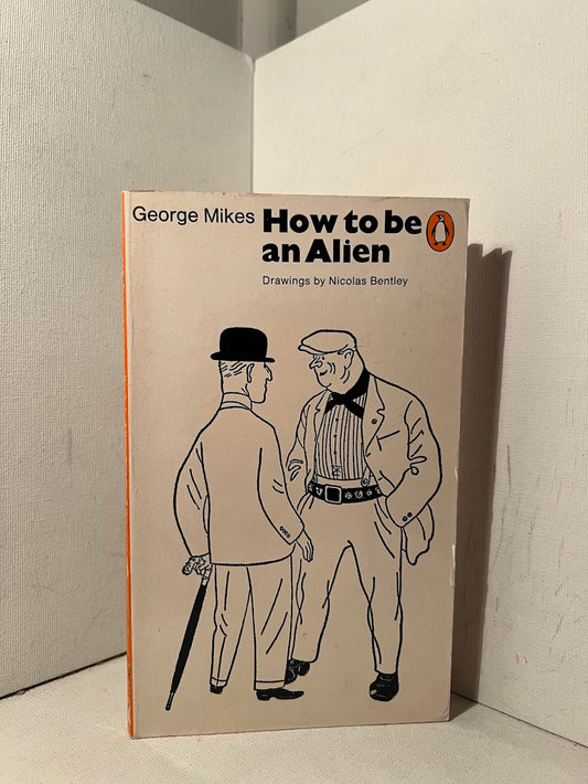 How to Be An Alien by George Mikes