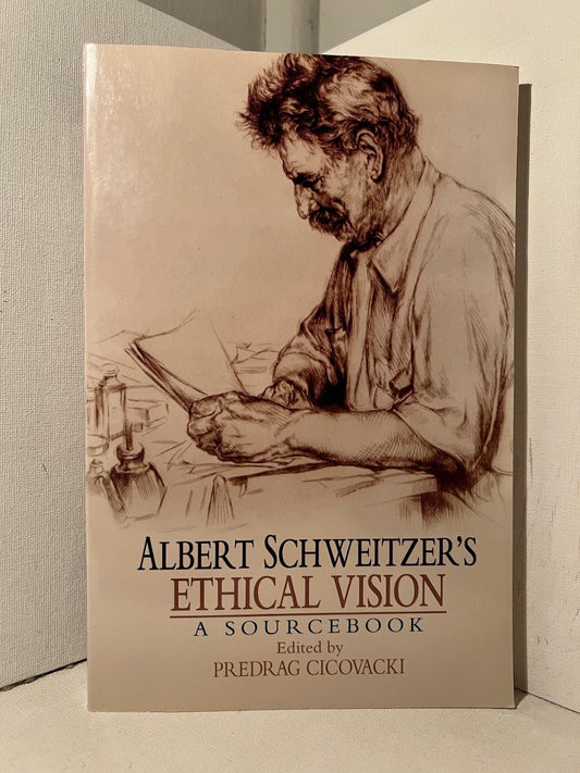 Albert Schweitzer's Ethical Vision: A Sourcebook