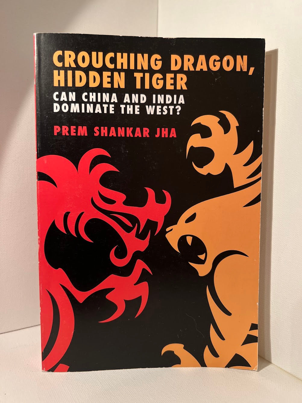 Crouching Dragon, Hidden Tiger by Prem Shankar Jha