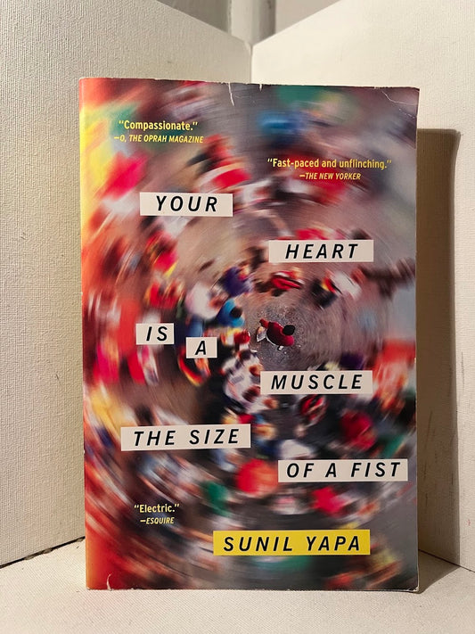 Your Heart is a Muscle The Size of a Fist by Sunil Yapa
