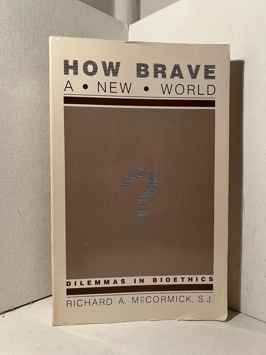 How Brave: A New World (Dilemmas in Bioethics) by Richard A. McCormick