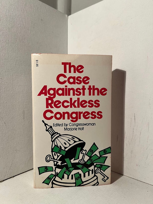 The Case Against the Reckless Congress edited by Congresswoman Marjorie Holt