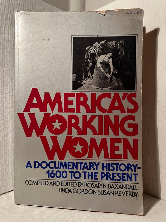 America's Working Women: A Documentary History compiled and edited by Rosalyn Baxandall, Linda Gordon, Susan Reverby