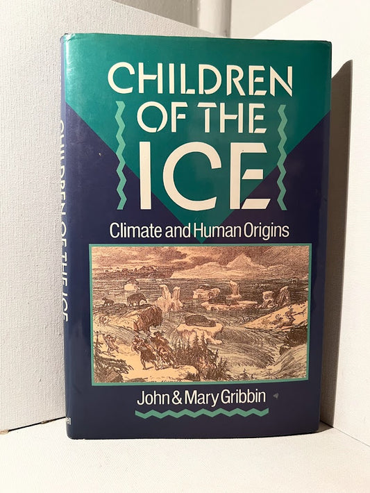 Children of the Ice - Climate and Human Origins by John & Mary Gribbin