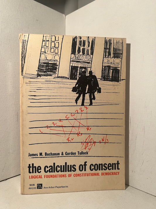 The Calculus of Consent by James M. Buchanan & Gordon Tullock