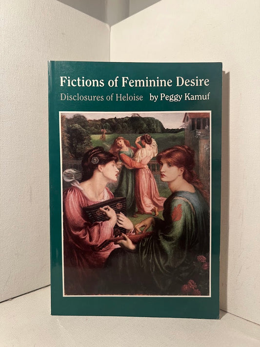 Fictions of Feminine Desire: Disclosures of Heloise by Peggy Kamuf