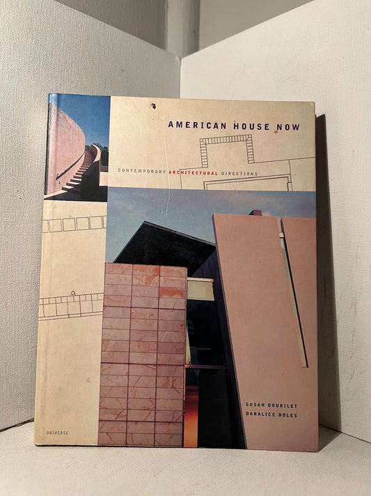 American House Now: Contemporary Architectural Directions by Susan Doubilet and Daralice Boles