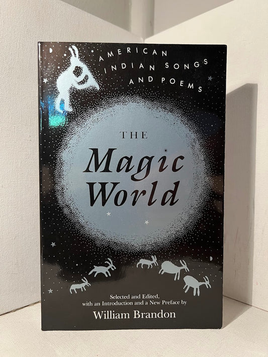 The Magic World: American Indian Songs and Poems edited by William Brandon