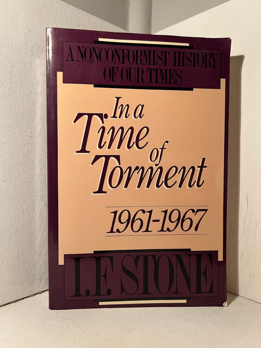 In A Time of Torment 1961-1967 by I.F. Stone