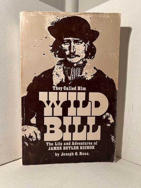 They Called Him Wild Bill by Joseph G. Rosa