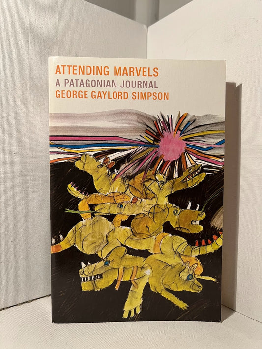 Attending Marvels A Patagonian Journal by George Gaylord Simpson