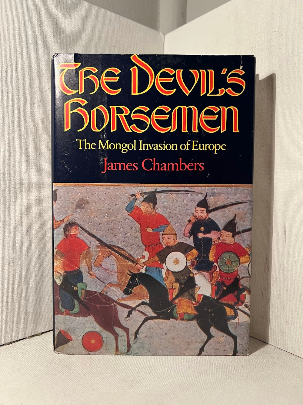 The Devil's Horsemen: The Mongol Invasion of Europe by James Chambers