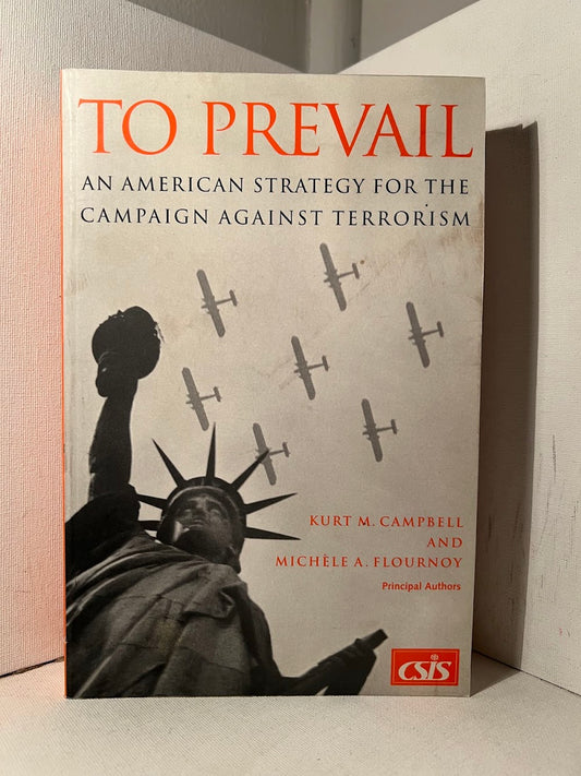 To Prevail: An American Strategy for the Campaign Against Terrorism by Kurt M. Campbell and Michele A. Flournoy