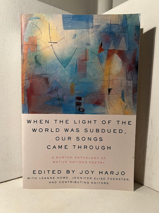 When the Light of the World Was Subdued, Our Songs Came Through edited by Joy Harjo