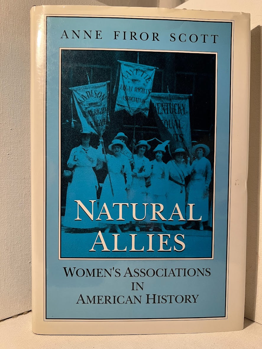 Natural Allies: Women's Association in American History by Anne Frior Scott