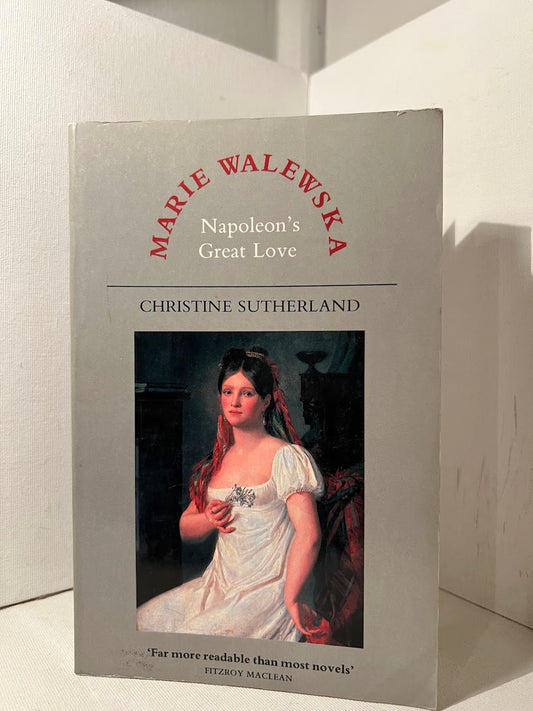 Marie Walewska - Napoleons' Great Love by Christine Sutherland