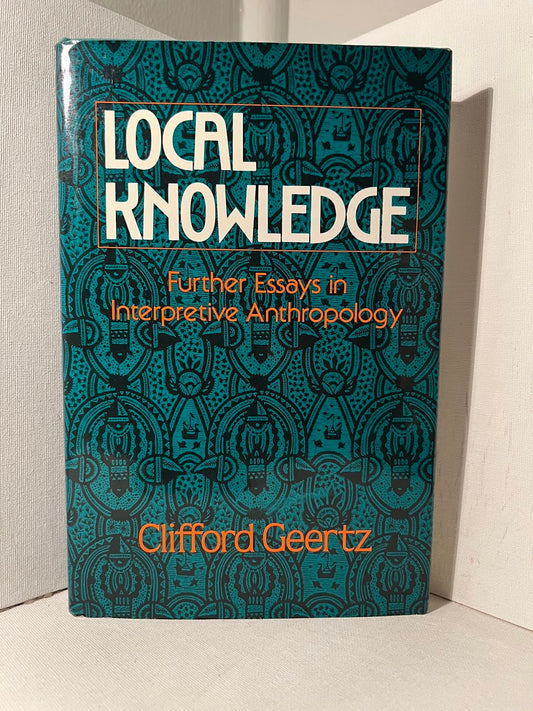 Local Knowledge - Further Essays in Interpretive Anthropology by Clifford Geertz