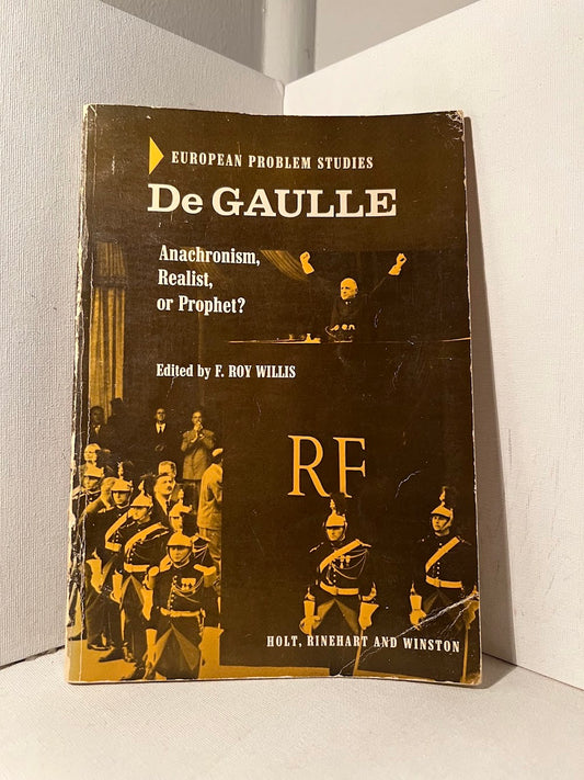 De Gaulle: Anachronism, Realist, or Prophet? edited by F. Roy Willis