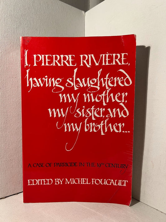 I, Pierre Riviere edited by Michel Foucault