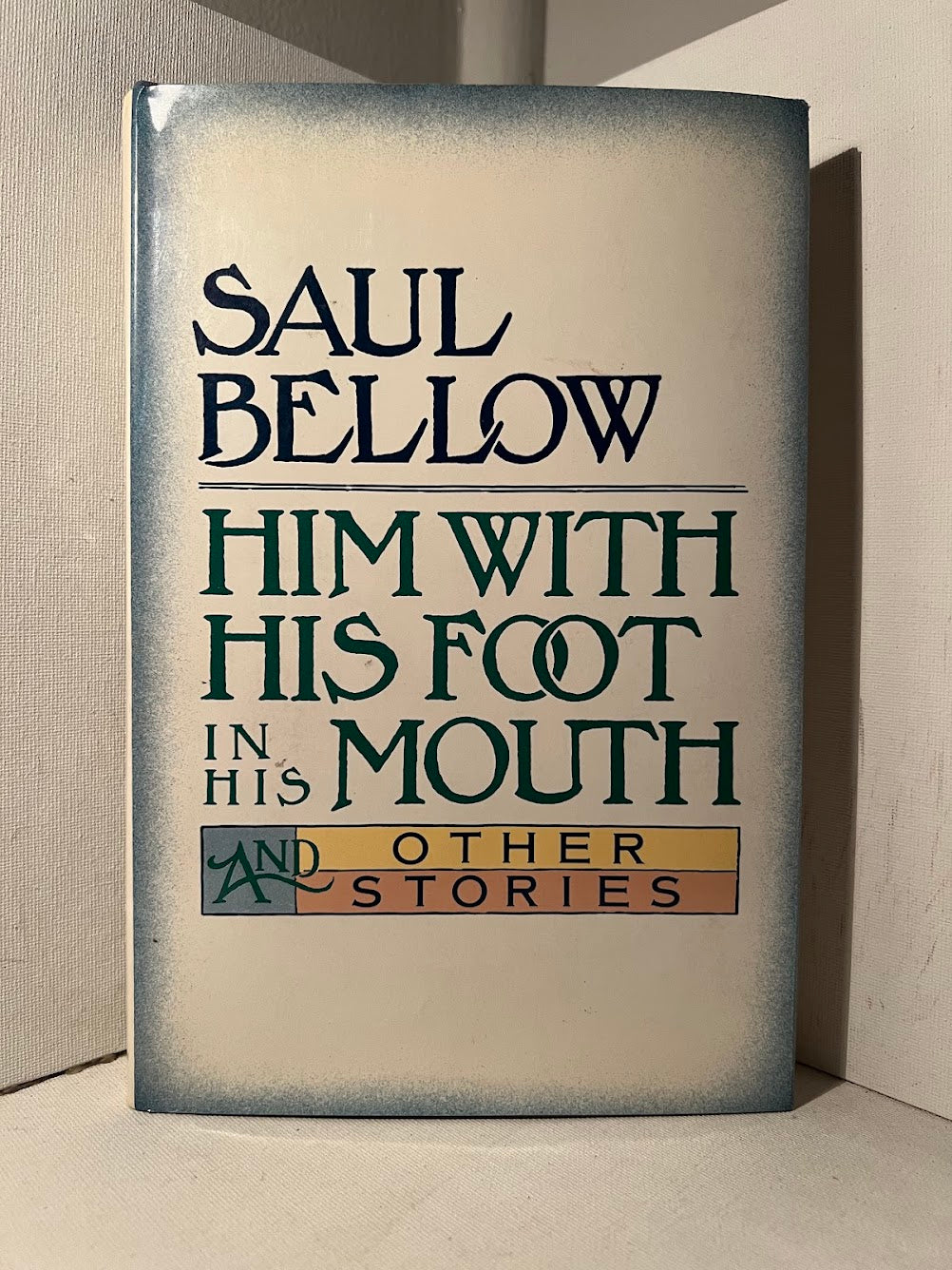 Him With His Foot in His Mouth and Other Stories by Saul Bellow