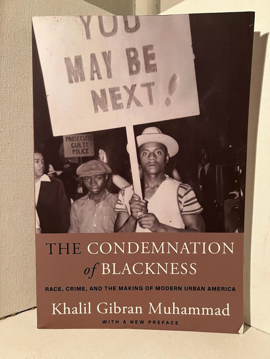 The Condemnation of Blackness by Khalil Gibran Muhammad