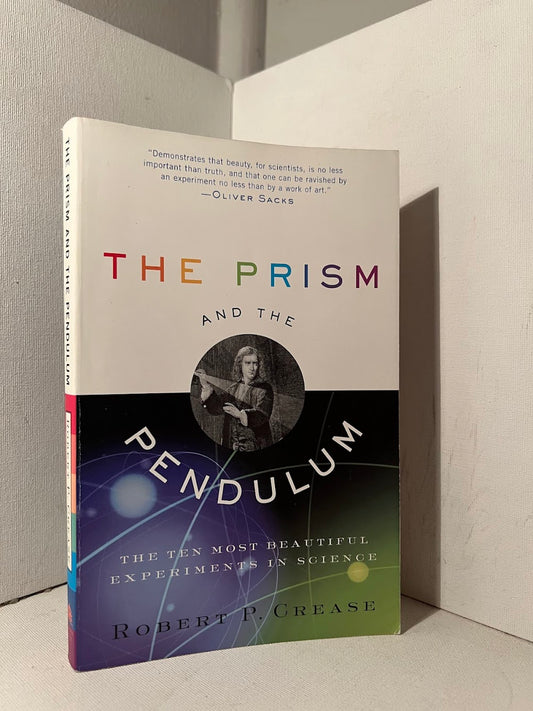 The Prism and the Pendulum by Robert P. Crease