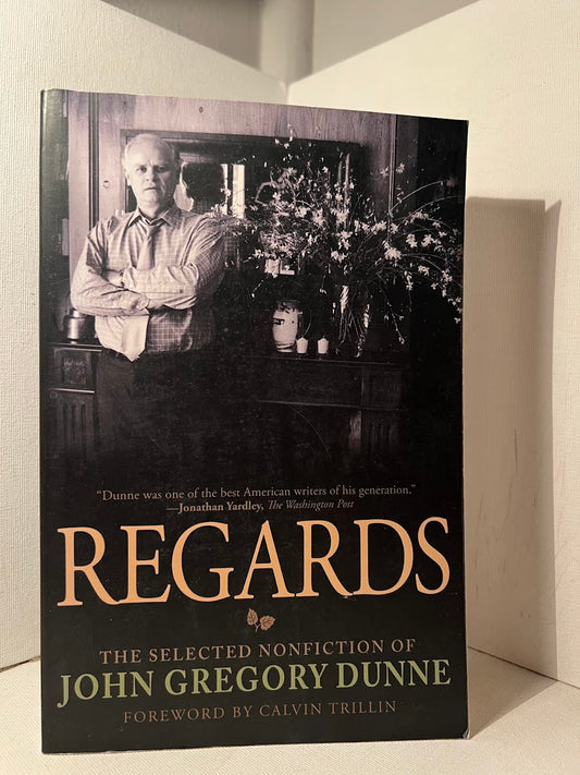 Regards - The Selected Nonfiction of John Gregory Dunne