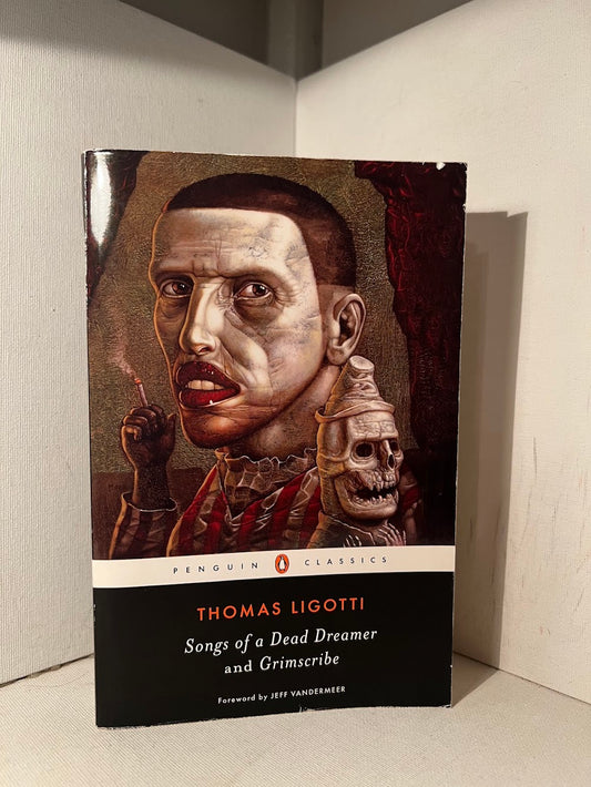 Songs of a Dead Dreamer and Grimscribe by Thomas Ligotti