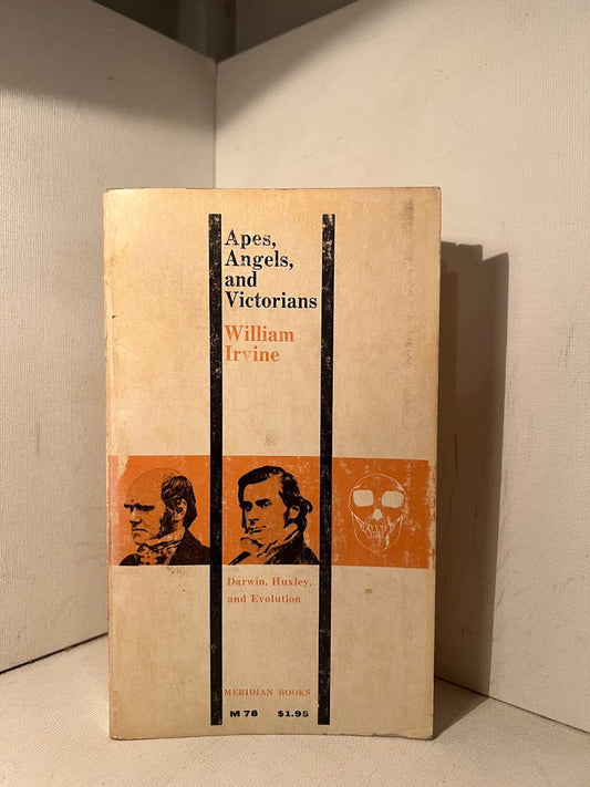 Apes, Angels, and Victorians - Darwin, Huxley, and Evolution by William Irvine
