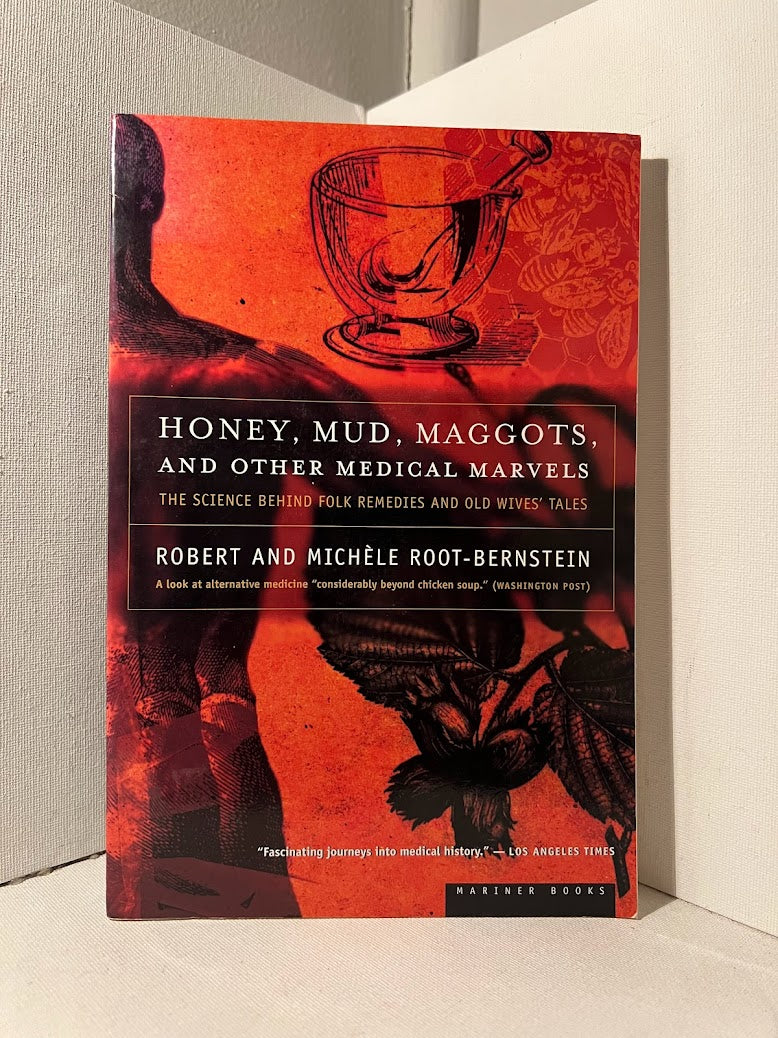 Honey, Mud, Maggots, and Other Medical Marvels by Robert and Michele Root Bernstein