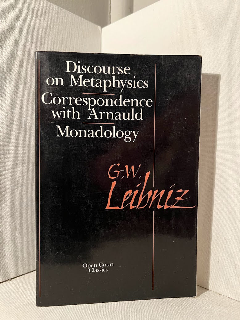 Discourse on Metaphysics; Correspondence with Arnauld; Monadology by G.W. Leibniz